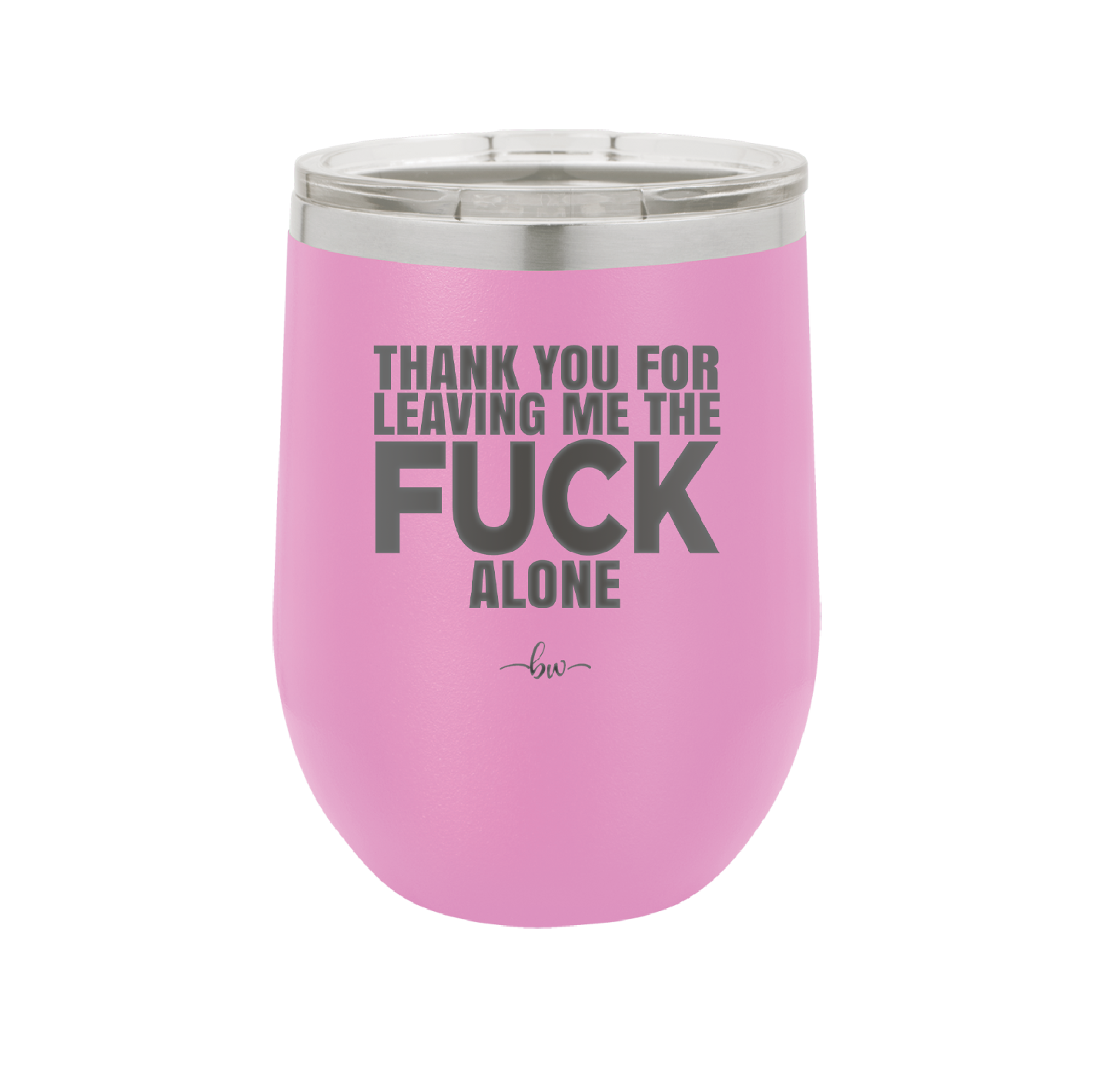 Thank You For Leaving Me the Fuck Alone - Laser Engraved Stainless Steel Drinkware - 2297 -
