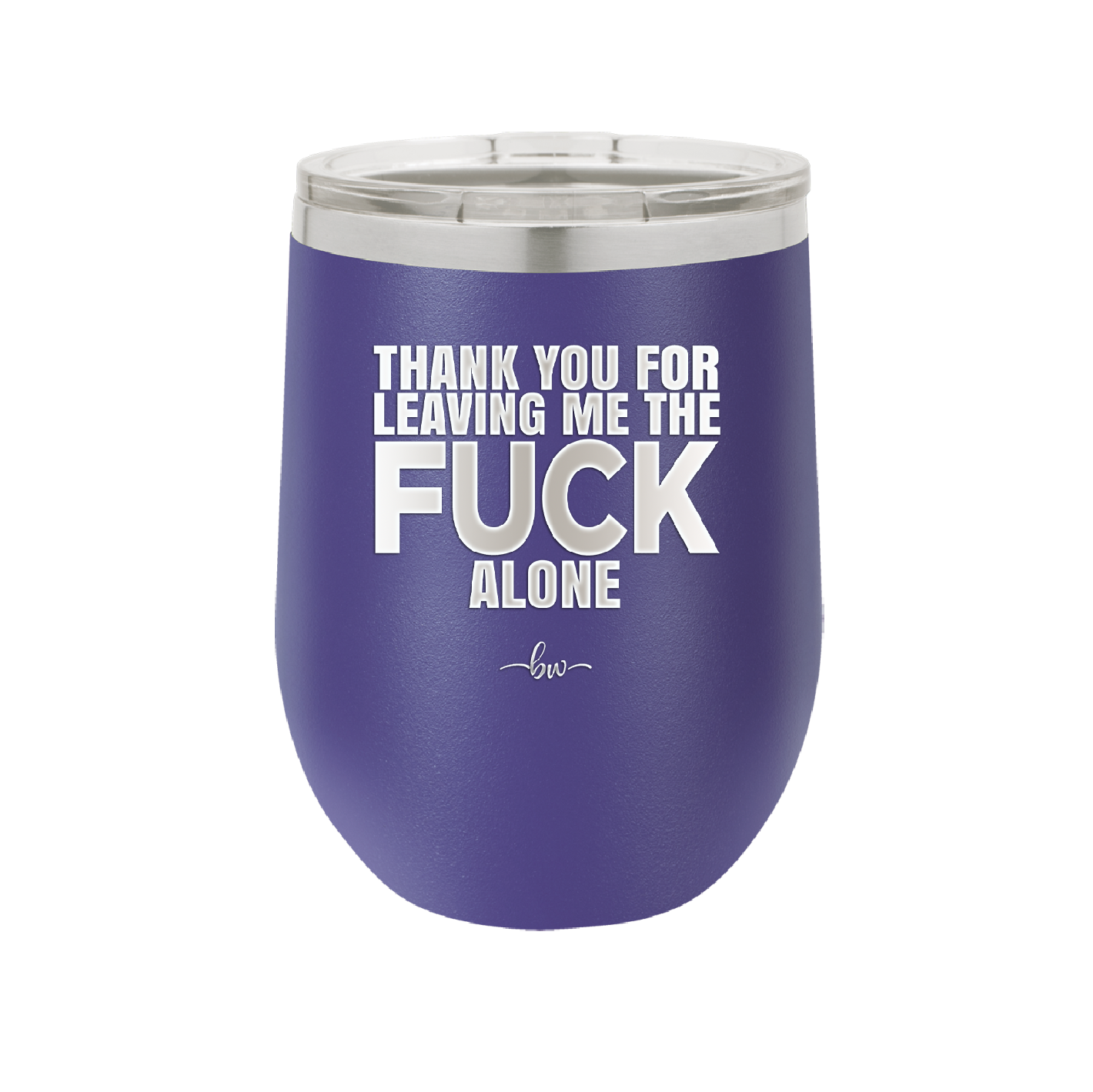 Thank You For Leaving Me the Fuck Alone - Laser Engraved Stainless Steel Drinkware - 2297 -