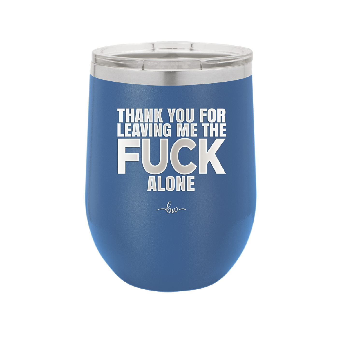 Thank You For Leaving Me the Fuck Alone - Laser Engraved Stainless Steel Drinkware - 2297 -