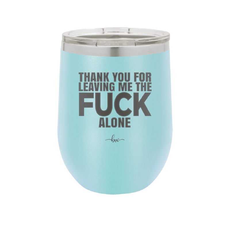 Thank You For Leaving Me the Fuck Alone - Laser Engraved Stainless Steel Drinkware - 2297 -