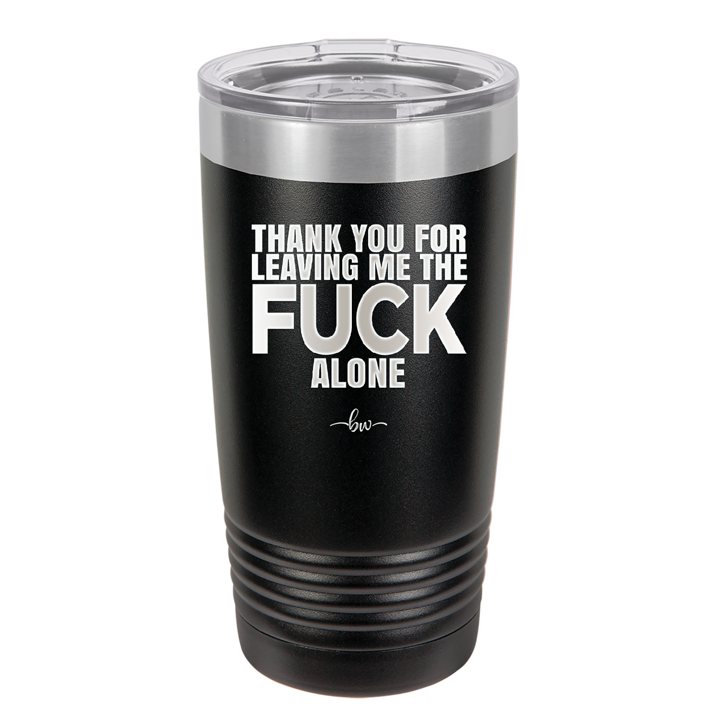 Thank You For Leaving Me the Fuck Alone - Laser Engraved Stainless Steel Drinkware - 2297 -