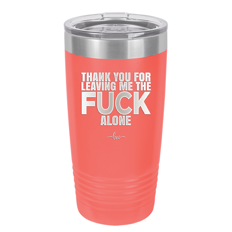 Thank You For Leaving Me the Fuck Alone - Laser Engraved Stainless Steel Drinkware - 2297 -