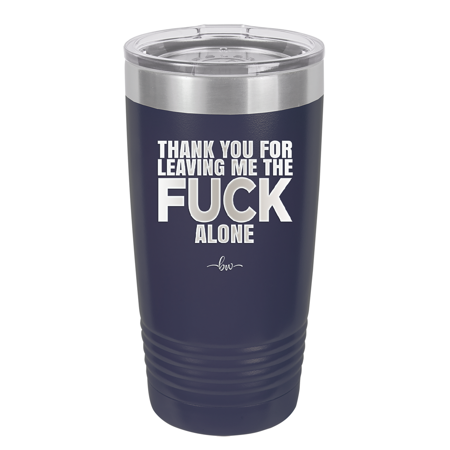 Thank You For Leaving Me the Fuck Alone - Laser Engraved Stainless Steel Drinkware - 2297 -