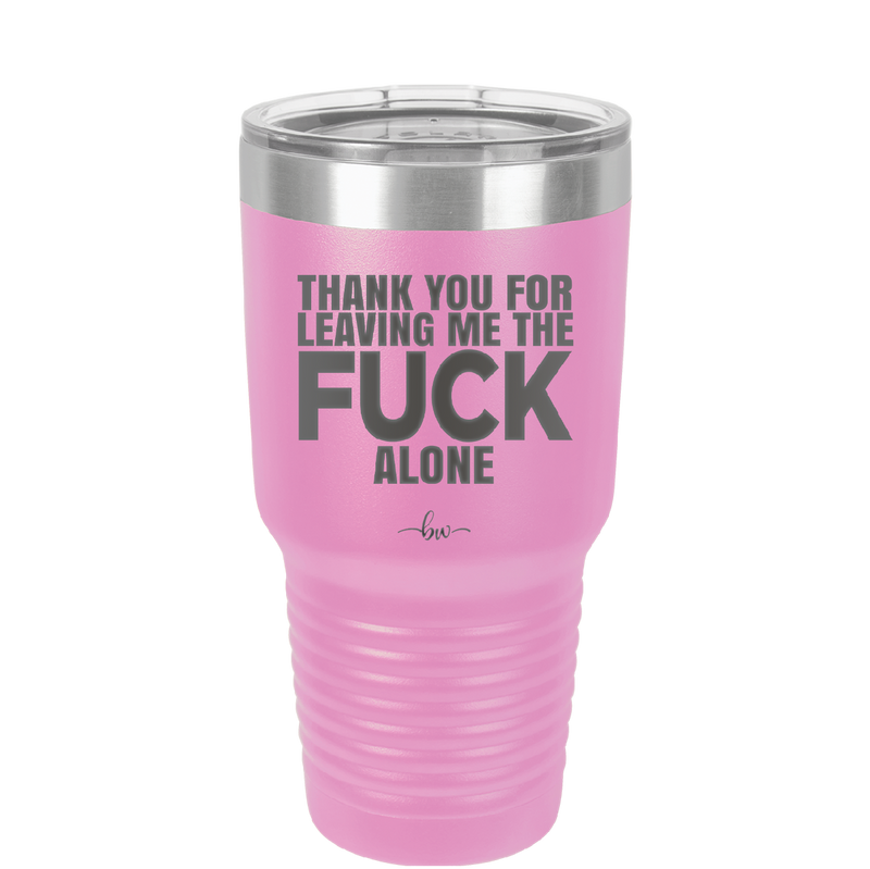 Thank You For Leaving Me the Fuck Alone - Laser Engraved Stainless Steel Drinkware - 2297 -