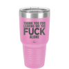 Thank You For Leaving Me the Fuck Alone - Laser Engraved Stainless Steel Drinkware - 2297 -