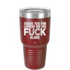 Thank You For Leaving Me the Fuck Alone - Laser Engraved Stainless Steel Drinkware - 2297 -