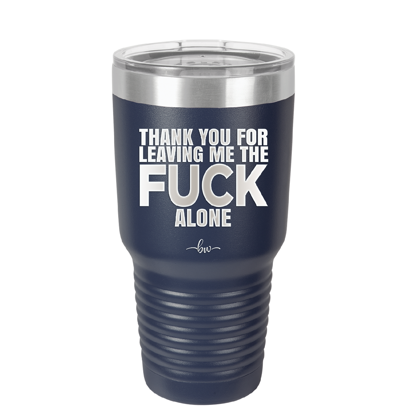 Thank You For Leaving Me the Fuck Alone - Laser Engraved Stainless Steel Drinkware - 2297 -