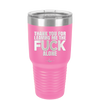 Thank You For Leaving Me the Fuck Alone - Laser Engraved Stainless Steel Drinkware - 2297 -