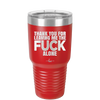 Thank You For Leaving Me the Fuck Alone - Laser Engraved Stainless Steel Drinkware - 2297 -