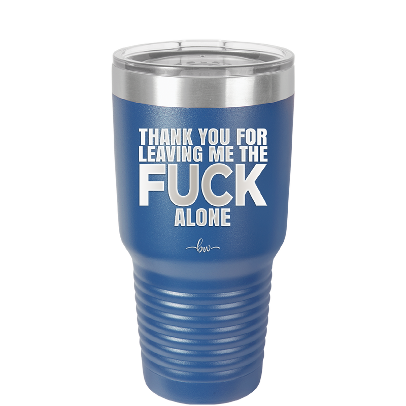 Thank You For Leaving Me the Fuck Alone - Laser Engraved Stainless Steel Drinkware - 2297 -