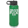 Thank You For Leaving Me the Fuck Alone - Laser Engraved Stainless Steel Drinkware - 2297 -