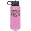 Thank You For Leaving Me the Fuck Alone - Laser Engraved Stainless Steel Drinkware - 2297 -