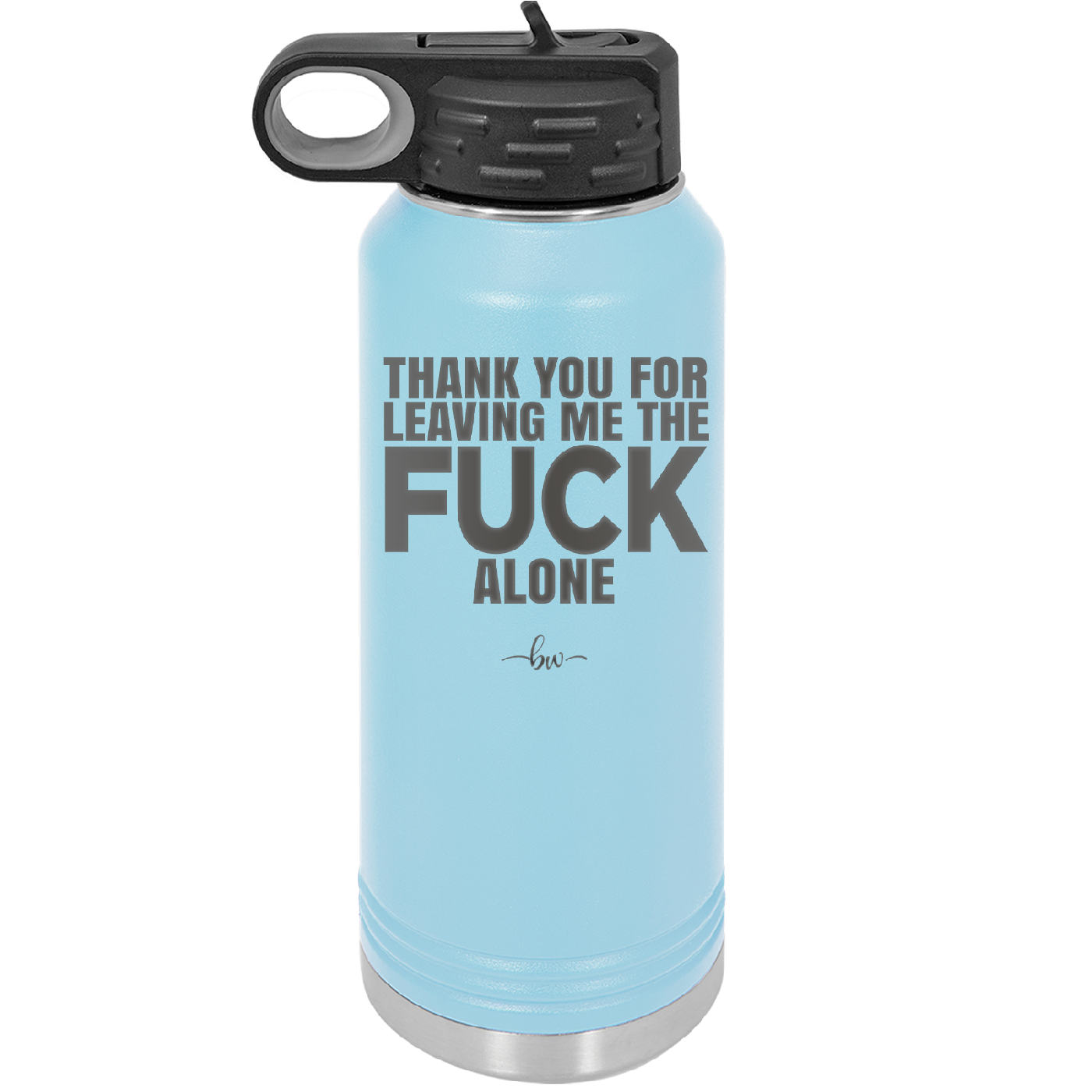 Thank You For Leaving Me the Fuck Alone - Laser Engraved Stainless Steel Drinkware - 2297 -