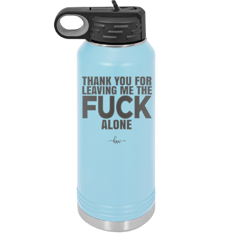 Thank You For Leaving Me the Fuck Alone - Laser Engraved Stainless Steel Drinkware - 2297 -