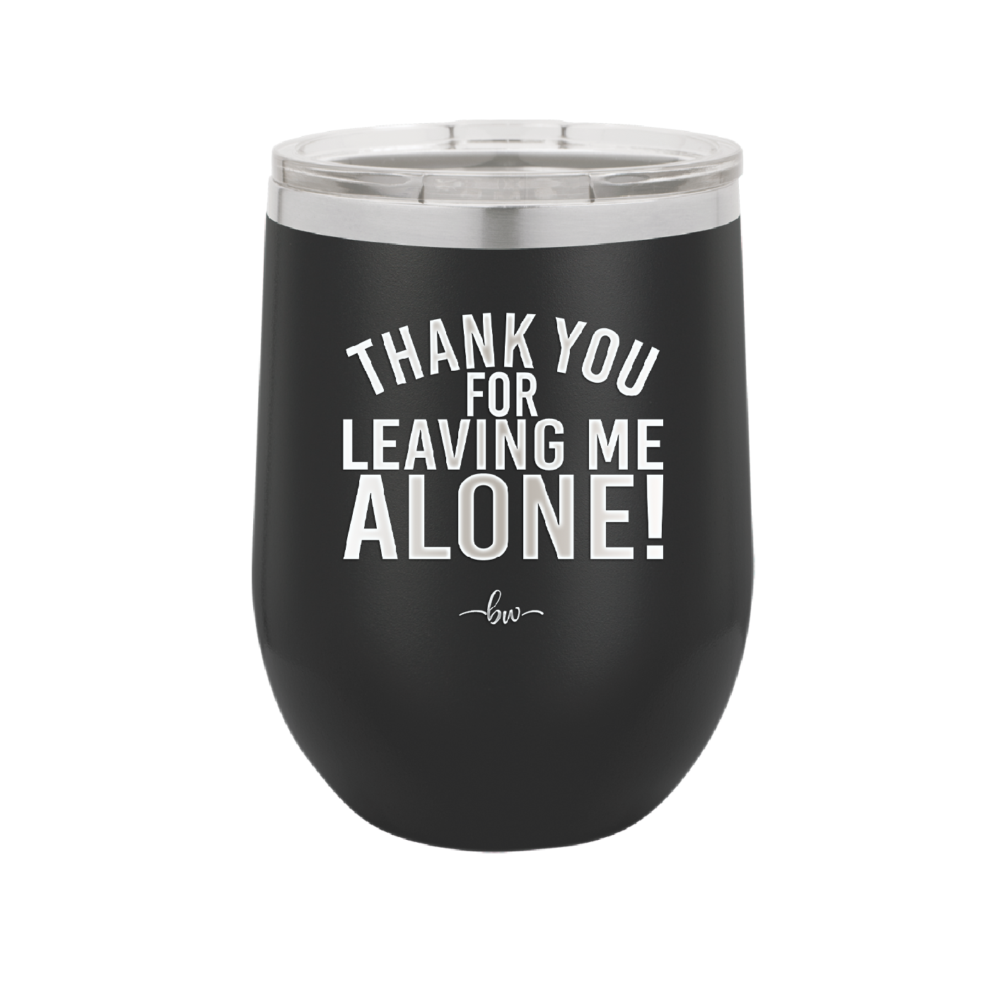 Thank You For Leaving Me Alone - Laser Engraved Stainless Steel Drinkware - 2298 -