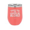 Thank You For Leaving Me Alone - Laser Engraved Stainless Steel Drinkware - 2298 -