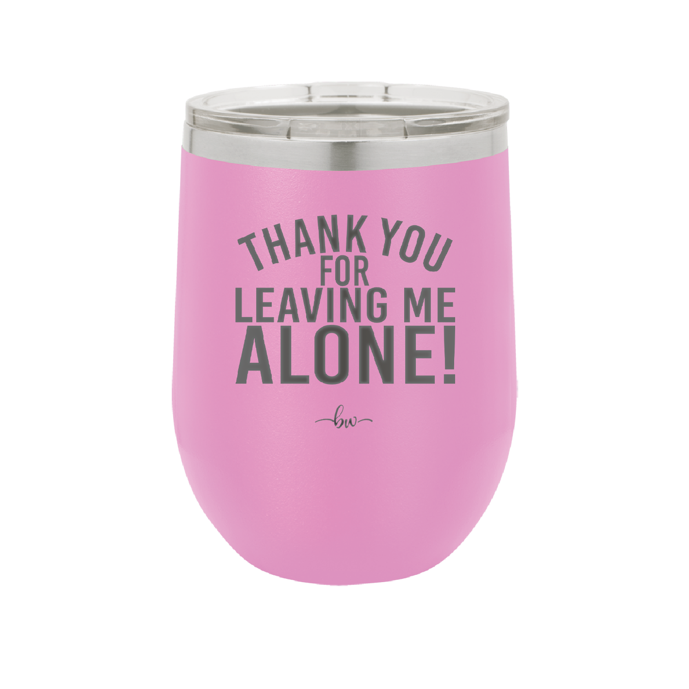 Thank You For Leaving Me Alone - Laser Engraved Stainless Steel Drinkware - 2298 -