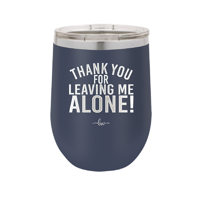 Thank You For Leaving Me Alone - Laser Engraved Stainless Steel Drinkware - 2298 -