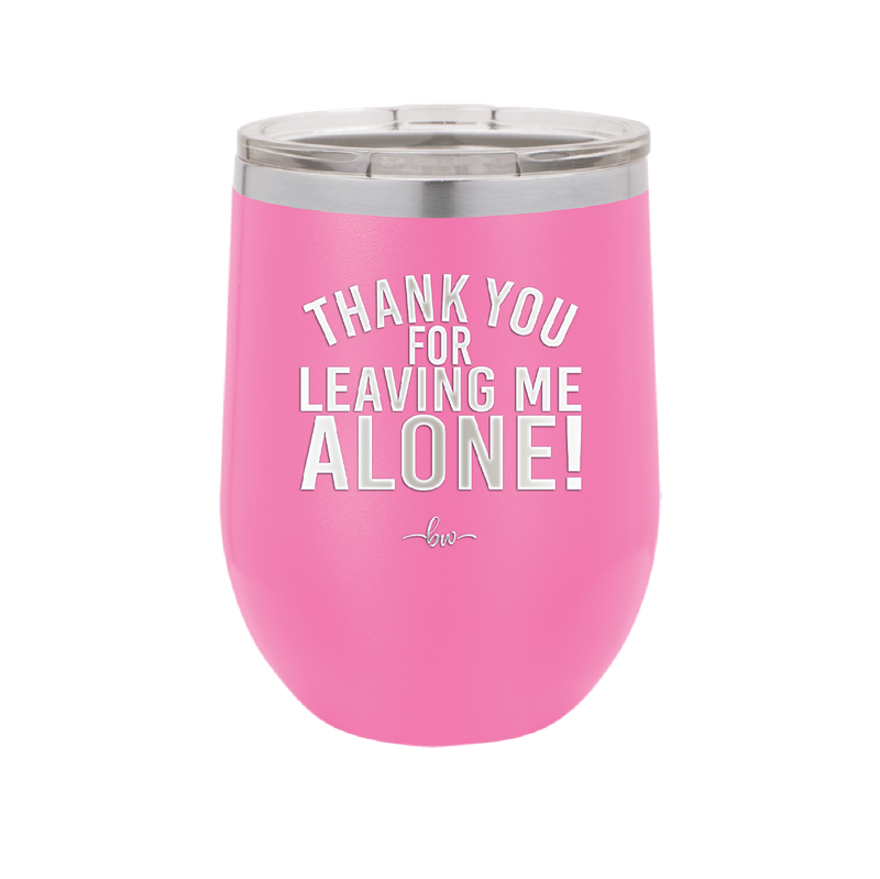 Thank You For Leaving Me Alone - Laser Engraved Stainless Steel Drinkware - 2298 -