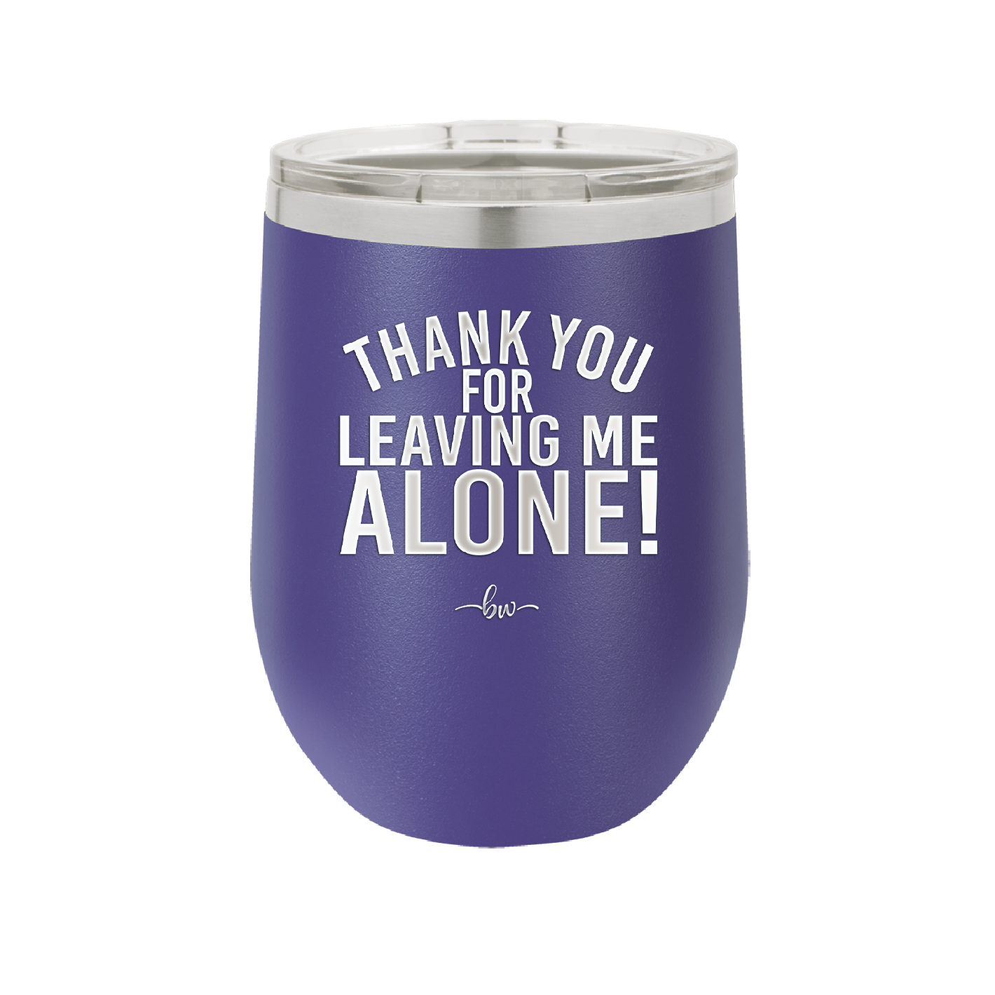 Thank You For Leaving Me Alone - Laser Engraved Stainless Steel Drinkware - 2298 -