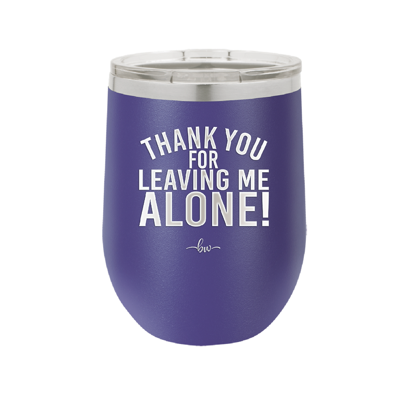 Thank You For Leaving Me Alone - Laser Engraved Stainless Steel Drinkware - 2298 -