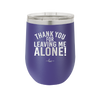 Thank You For Leaving Me Alone - Laser Engraved Stainless Steel Drinkware - 2298 -