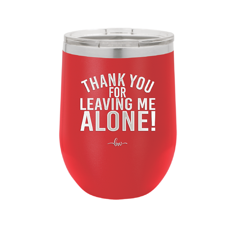 Thank You For Leaving Me Alone - Laser Engraved Stainless Steel Drinkware - 2298 -
