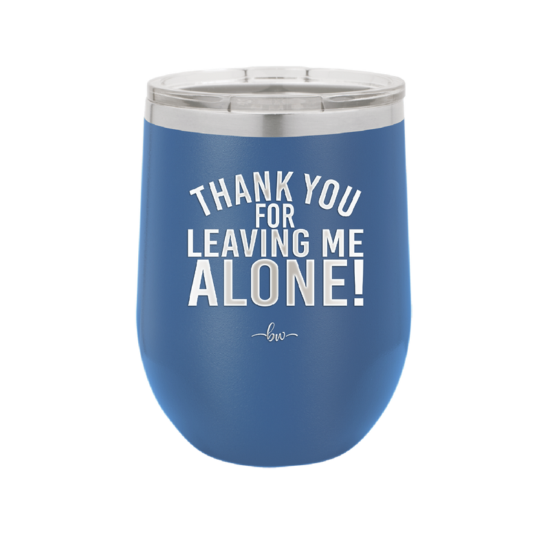 Thank You For Leaving Me Alone - Laser Engraved Stainless Steel Drinkware - 2298 -