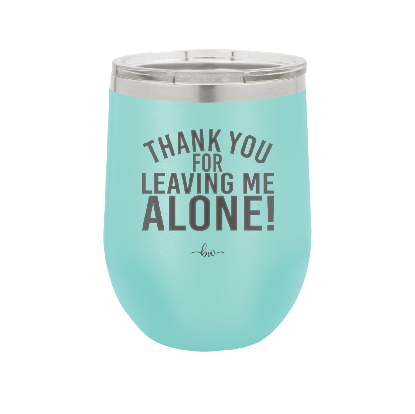 Thank You For Leaving Me Alone - Laser Engraved Stainless Steel Drinkware - 2298 -