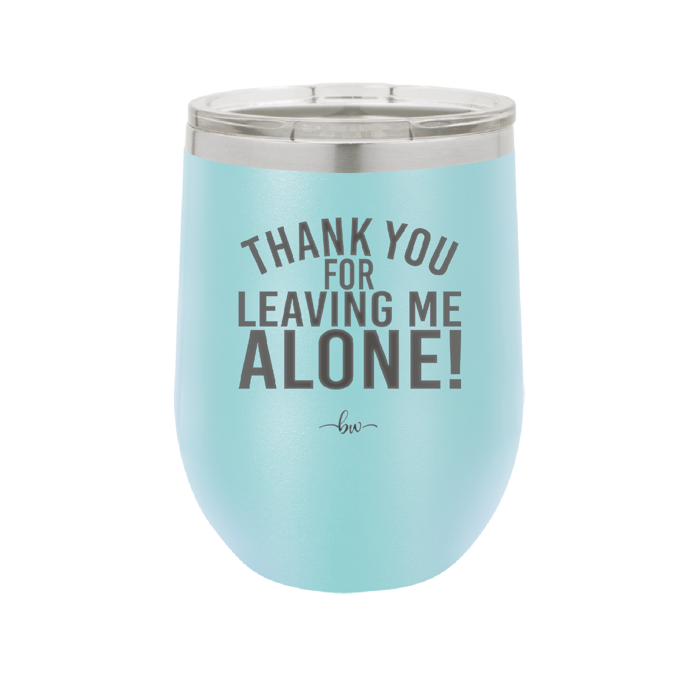 Thank You For Leaving Me Alone - Laser Engraved Stainless Steel Drinkware - 2298 -