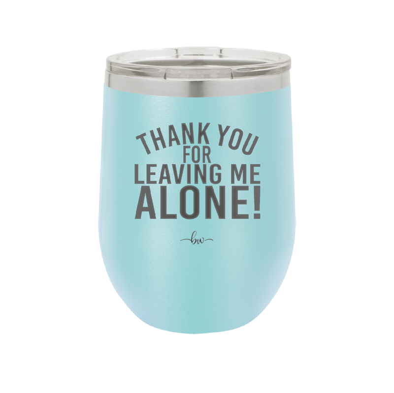 Thank You For Leaving Me Alone - Laser Engraved Stainless Steel Drinkware - 2298 -
