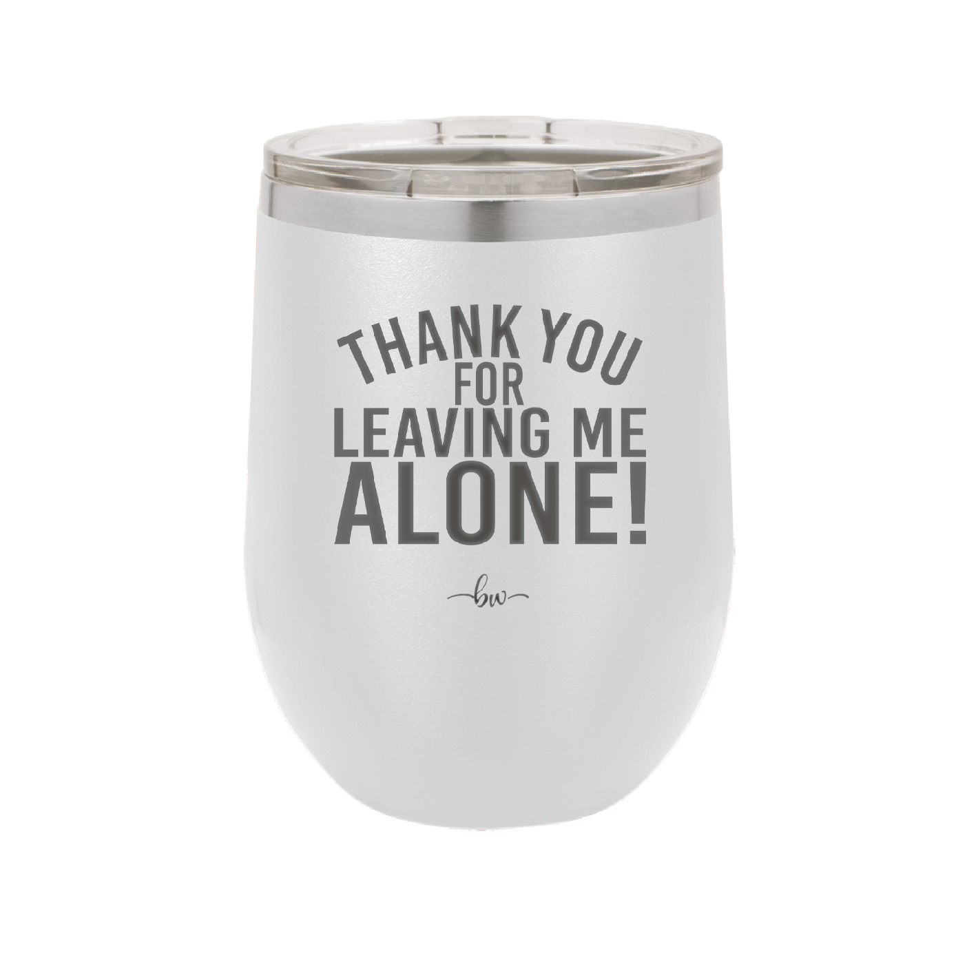 Thank You For Leaving Me Alone - Laser Engraved Stainless Steel Drinkware - 2298 -