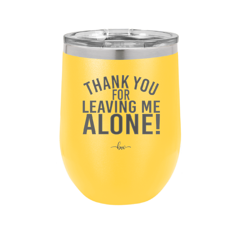 Thank You For Leaving Me Alone - Laser Engraved Stainless Steel Drinkware - 2298 -