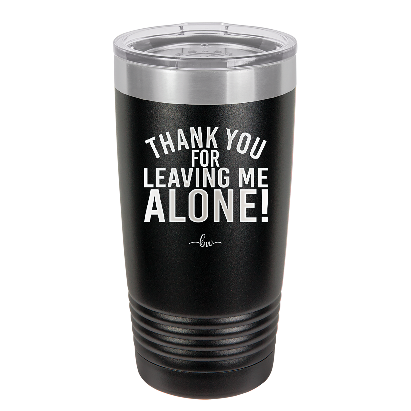 Thank You For Leaving Me Alone - Laser Engraved Stainless Steel Drinkware - 2298 -