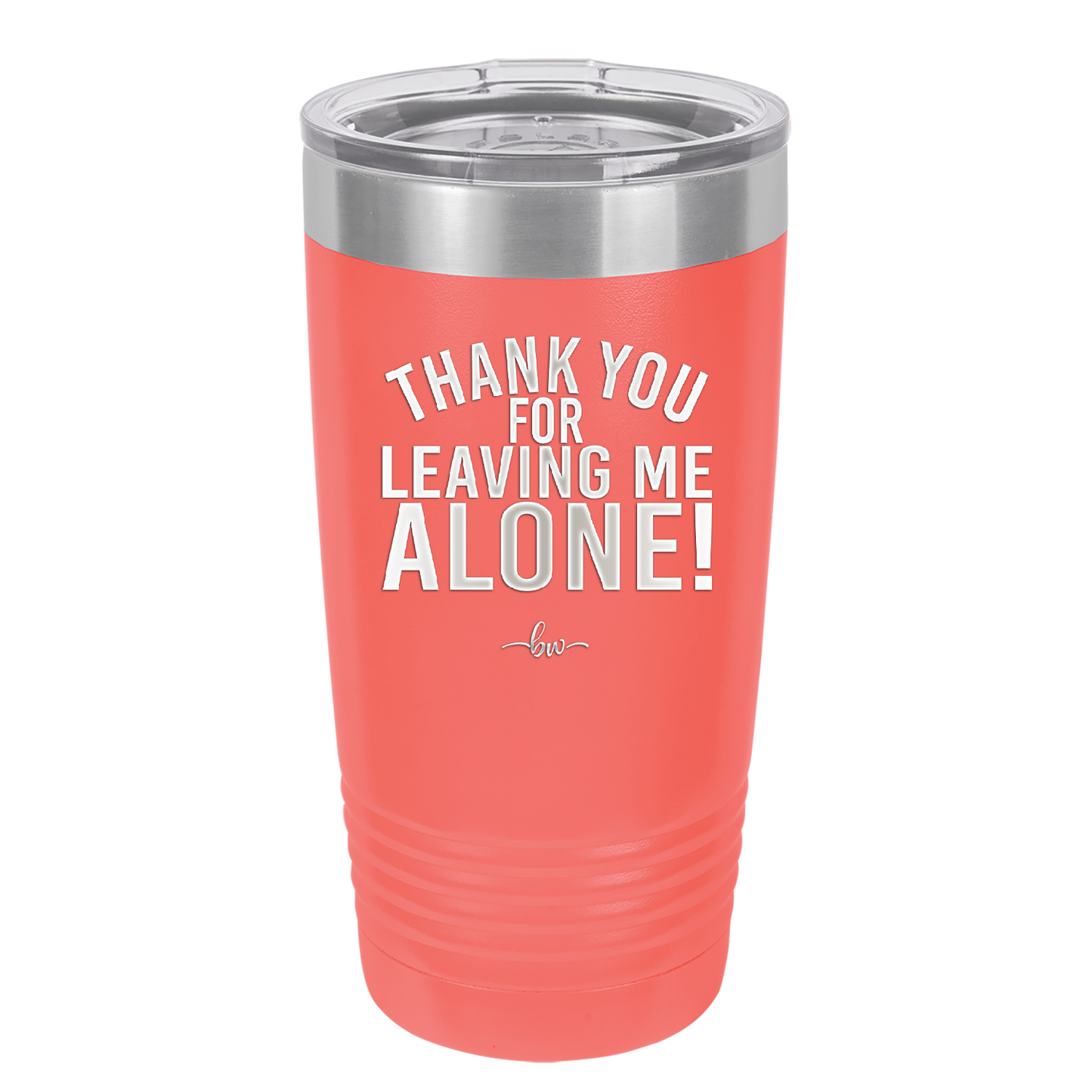 Thank You For Leaving Me Alone - Laser Engraved Stainless Steel Drinkware - 2298 -