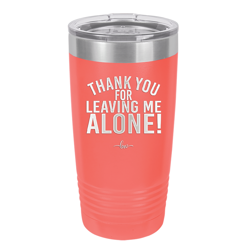 Thank You For Leaving Me Alone - Laser Engraved Stainless Steel Drinkware - 2298 -