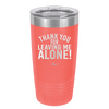 Thank You For Leaving Me Alone - Laser Engraved Stainless Steel Drinkware - 2298 -