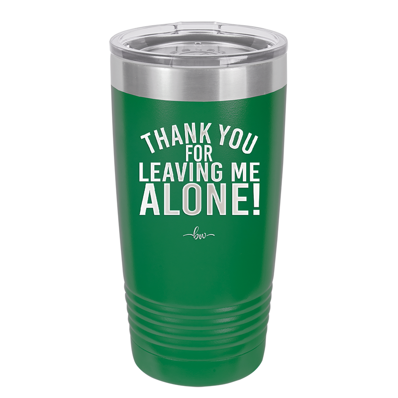 Thank You For Leaving Me Alone - Laser Engraved Stainless Steel Drinkware - 2298 -
