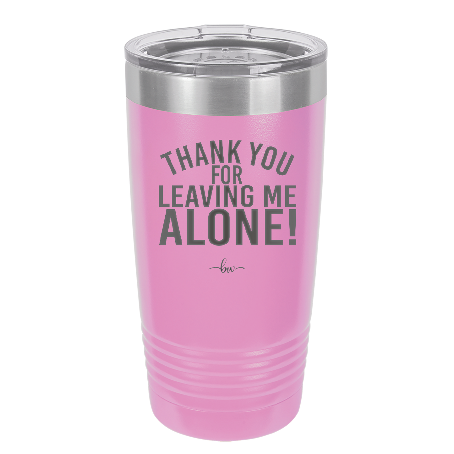 Thank You For Leaving Me Alone - Laser Engraved Stainless Steel Drinkware - 2298 -