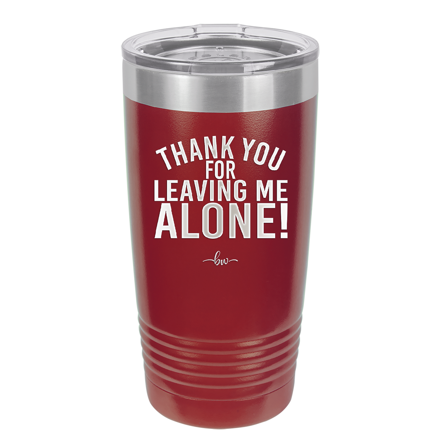 Thank You For Leaving Me Alone - Laser Engraved Stainless Steel Drinkware - 2298 -