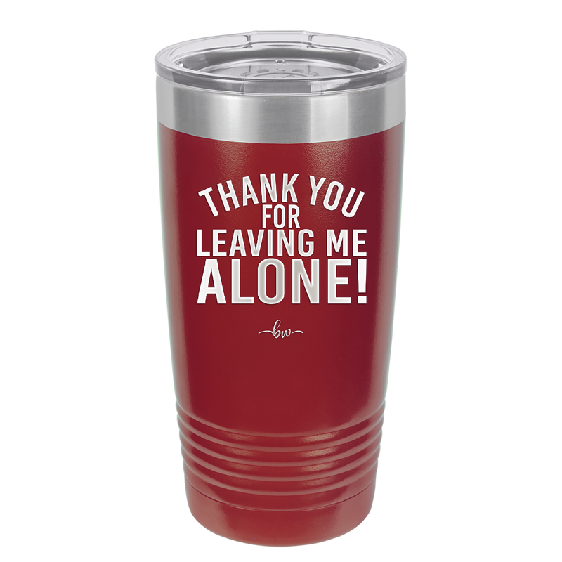 Thank You For Leaving Me Alone - Laser Engraved Stainless Steel Drinkware - 2298 -