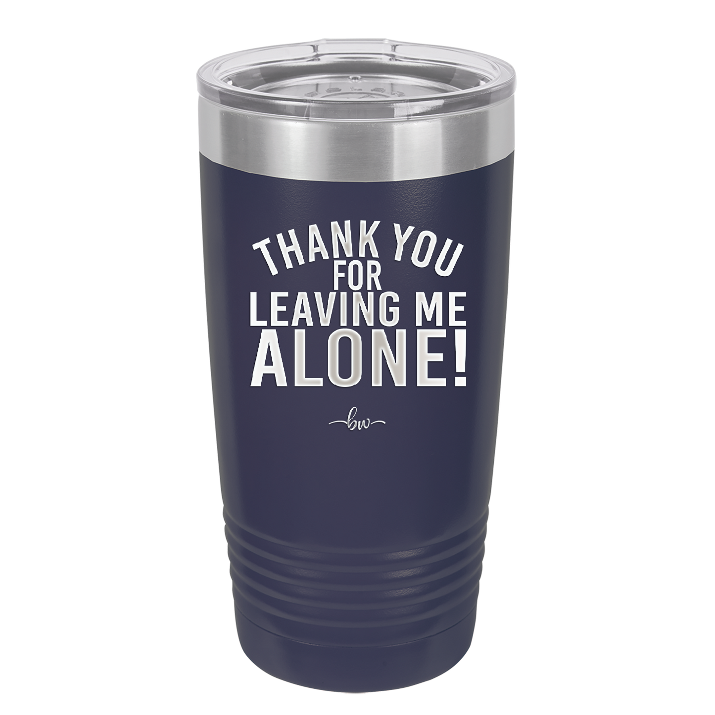 Thank You For Leaving Me Alone - Laser Engraved Stainless Steel Drinkware - 2298 -