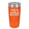 Thank You For Leaving Me Alone - Laser Engraved Stainless Steel Drinkware - 2298 -