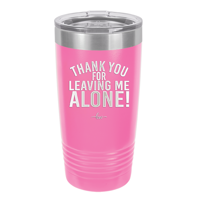 Thank You For Leaving Me Alone - Laser Engraved Stainless Steel Drinkware - 2298 -