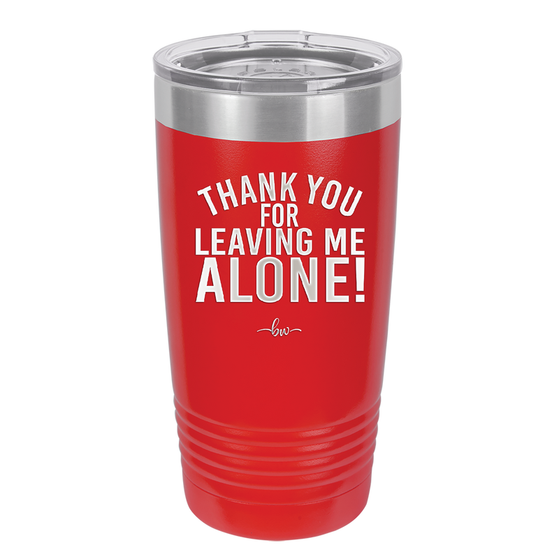 Thank You For Leaving Me Alone - Laser Engraved Stainless Steel Drinkware - 2298 -