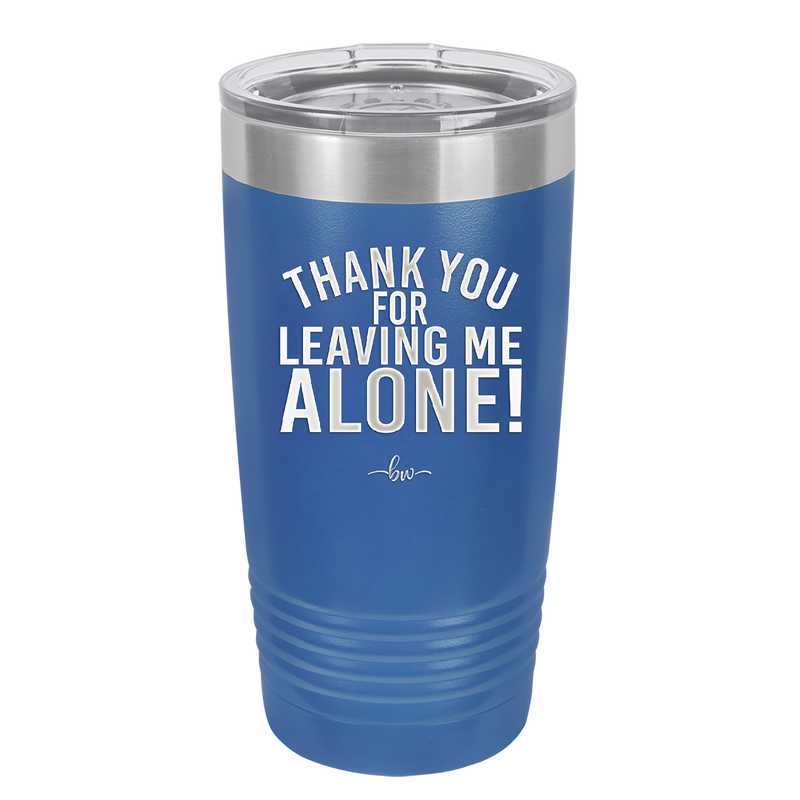 Thank You For Leaving Me Alone - Laser Engraved Stainless Steel Drinkware - 2298 -