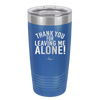 Thank You For Leaving Me Alone - Laser Engraved Stainless Steel Drinkware - 2298 -