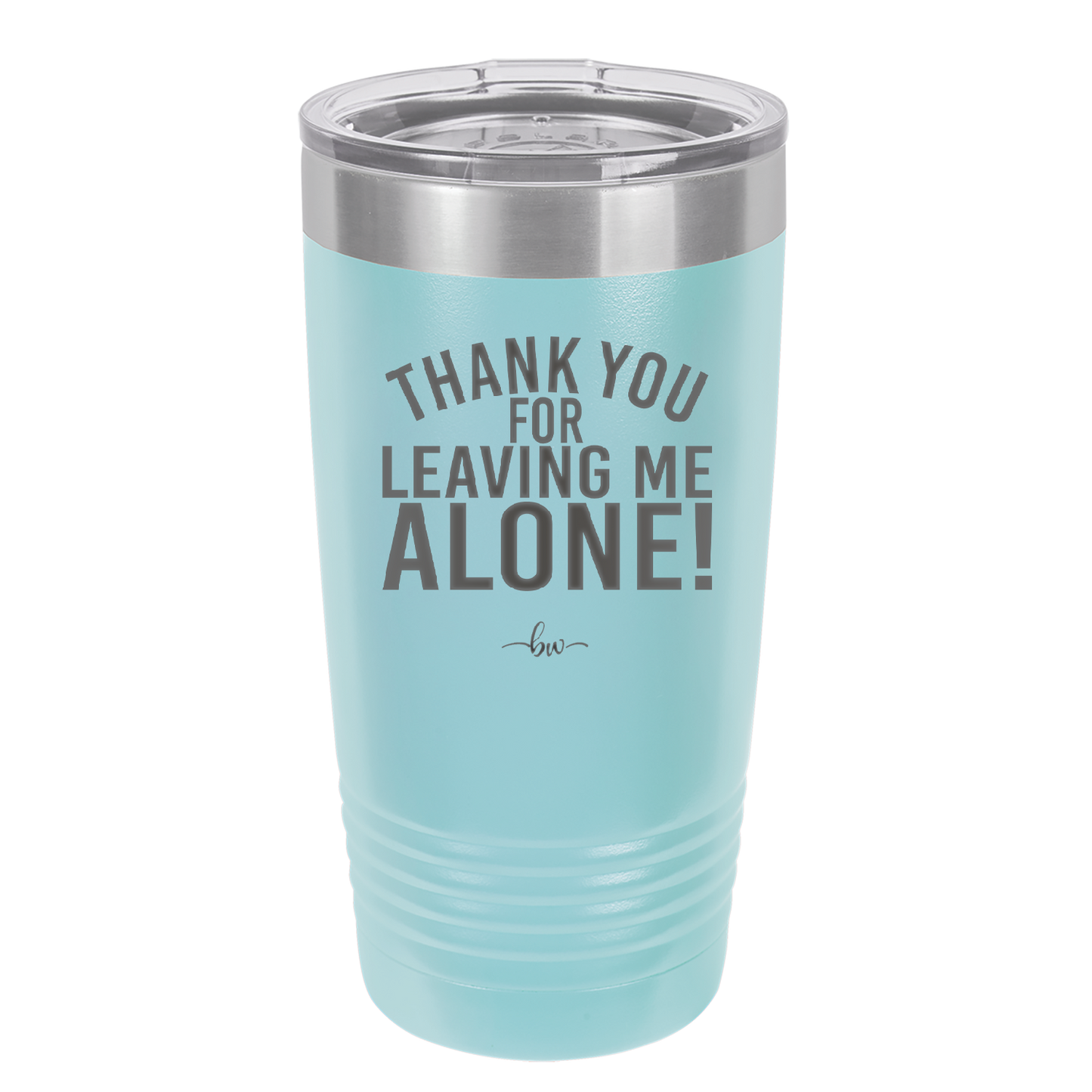 Thank You For Leaving Me Alone - Laser Engraved Stainless Steel Drinkware - 2298 -