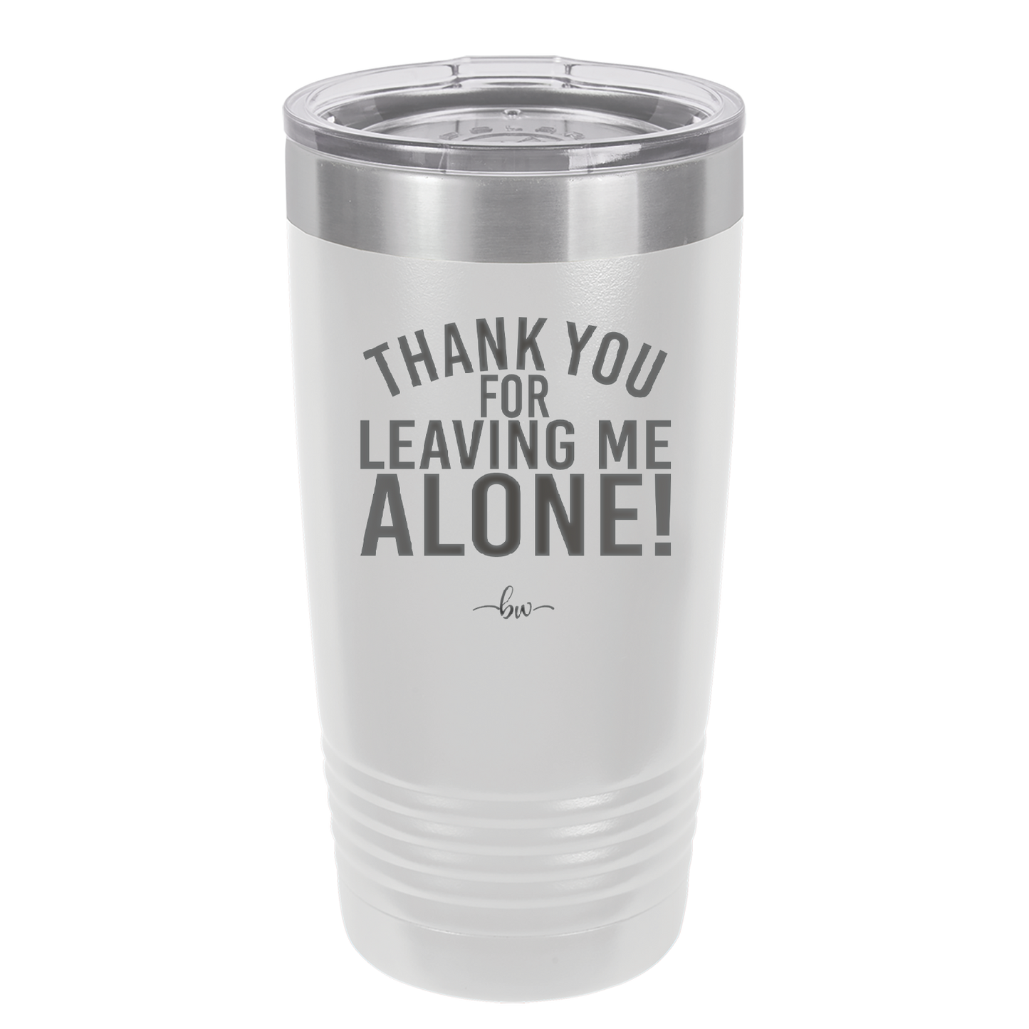 Thank You For Leaving Me Alone - Laser Engraved Stainless Steel Drinkware - 2298 -