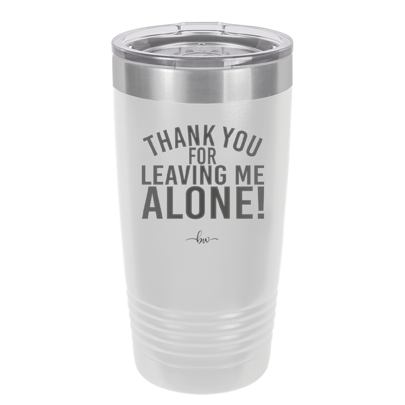 Thank You For Leaving Me Alone - Laser Engraved Stainless Steel Drinkware - 2298 -